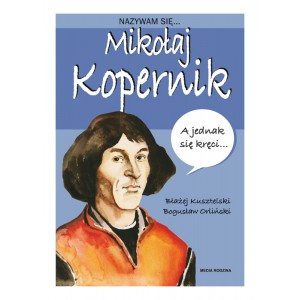Biografia dla dzieci - Nazywam się - Mikołaj Kopernik
